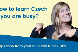 how to learn Czech if you are busy Czech language learning online strategy ideas tips from Czech teacher Eliska